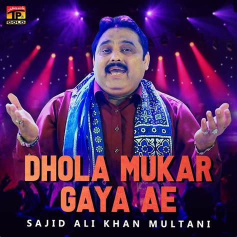 Dhola Mukar Gaya Ae Single Single By Sajid Ali Khan Multani Spotify