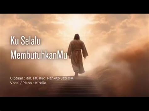 73 Lagu Ku Selalu MembutuhkanMu Romo F X Rudi Rahkito Jati OMI