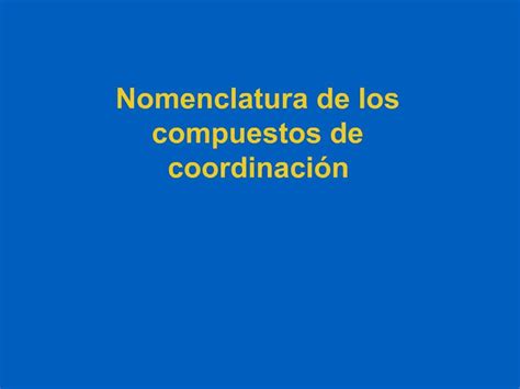 Ppt Nomenclatura De Los Compuestos De Coordinaci N Powerpoint Presentation Id 626264