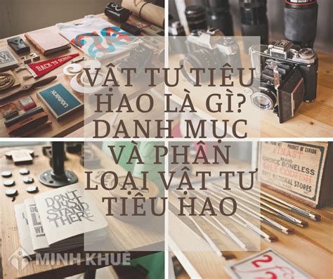 Vật Tư Tiêu Hao Là Gì Danh Mục Và Phân Loại Các Vật Tư Tiêu Hao