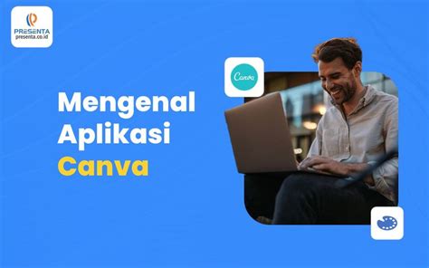 Mengenal Aplikasi Canva Manfaat Fitur Dan Cara Penggunaannya Untuk