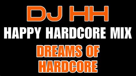 DJ HH Dreams Of Hardcore Happy Hardcore Mix YouTube