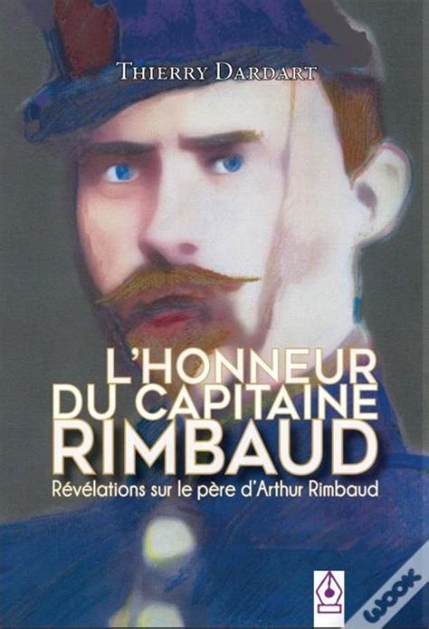 L Honneur Du Capitaine Rimbaud Revelations Sur Le Pere D Arthur