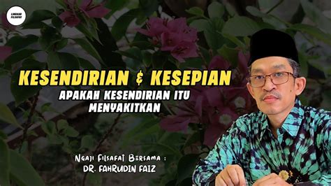 Apakah Kesendirian Itu Menyakitkan Ngaji Filsafat Dr Fahrudin Faiz