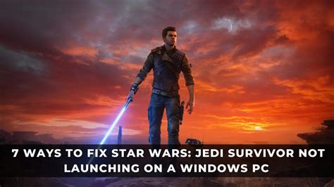 7 Ways To Fix Star Wars Jedi Survivor Not Launching On A Windows PC