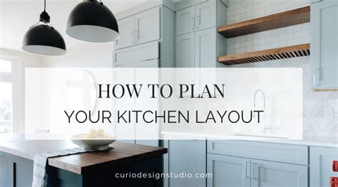 HOW TO PLAN YOUR KITCHEN LAYOUT | Curio Design Studio