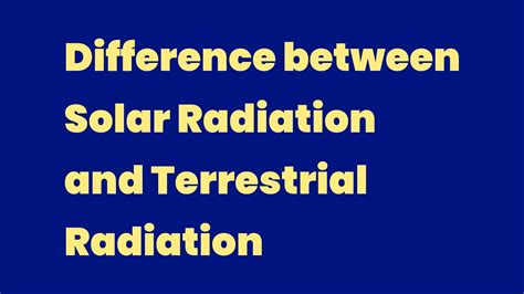 Difference between Solar Radiation and Terrestrial Radiation - Write A ...