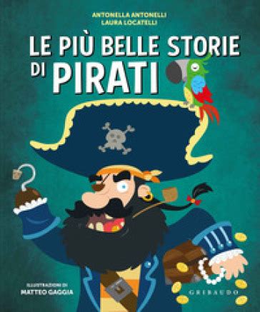 Le Piu Belle Storie Di Pirati Antonella Antonelli Laura Locatelli