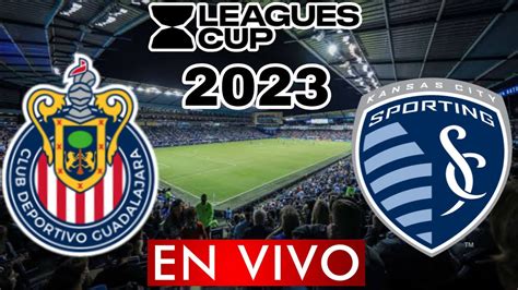 CHIVAS VS KANSAS CITY EN VIVO LEAGUES CUP 2023 PREVIA ANALISIS Y