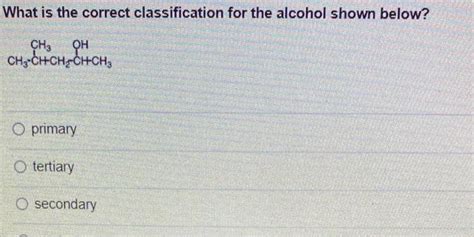 Solved What Is The Correct Classification For The Alcohol Chegg