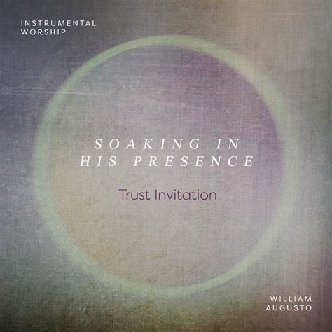 Trust Invitation Ep By William Augusto Soaking In His Presence On