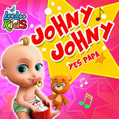 Johny Johny Yes Papa, LooLoo Kids - Qobuz