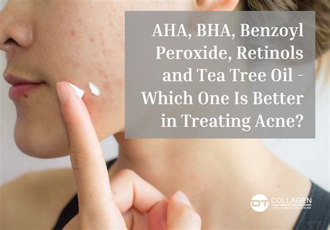 Treating Acne Aha Bha Benzoyl Peroxide Retinols And Tea Tree Oil