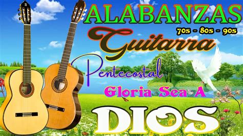 Alabanzas Guitarra Pentecostal Gloria Sea A Dios Alabanzas Antigua