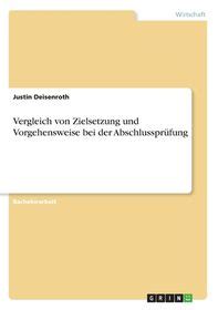 Vergleich Von Zielsetzung Und Vorgehensweise Bei Der Abschlusspr Fung