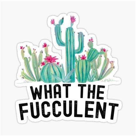 What The Fucculent Meme Funny Cactus Succulents Plants Sticker For