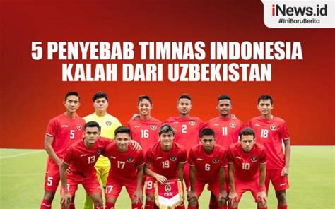 Infografis Penyebab Timnas Indonesia Kalah Dari Uzbekistan Di Asian