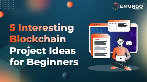 5 Interesting Blockchain Project Ideas For Beginners Emurgo Academy