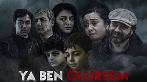 Ya Ben Ölürsem Film Konusu Ve Oyuncuları MaksatBilgi