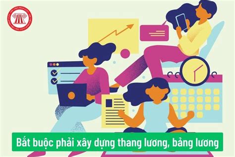 Doanh Nghiệp Có Bắt Buộc Phải Xây Dựng Thang Lương Bảng Lương Khi