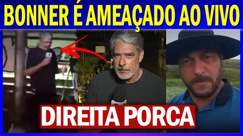 Bolsonarista Hostiliza E Amea A Willian Bonner Ao Vivo E Pastores S O