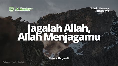 Jagalah Allah Niscaya Allah Menjagamu Hadits 19 Ustadz Abu Jundi