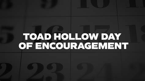 Toad Hollow Day Of Encouragement - List of National Days