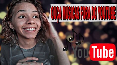 Como Ouvir Musicas Do Youtube Enquanto Utiliza Outros Aplicativos