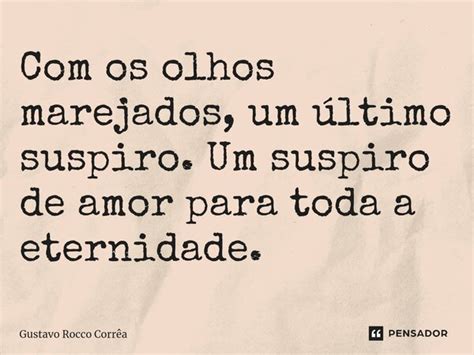 os olhos marejados um último Gustavo Rocco Corrêa Pensador