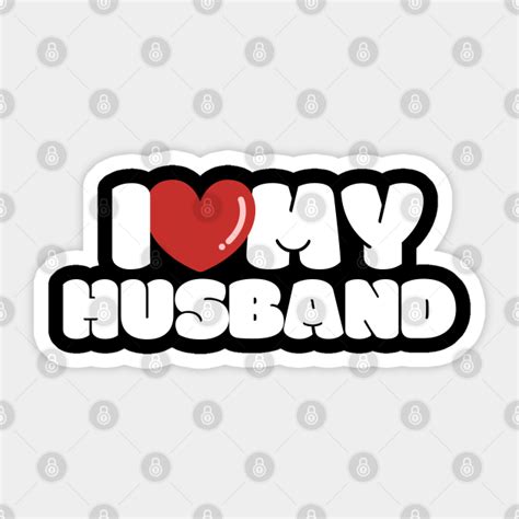 I Love My Husband I Heart My Husband I Love My Husband Sticker