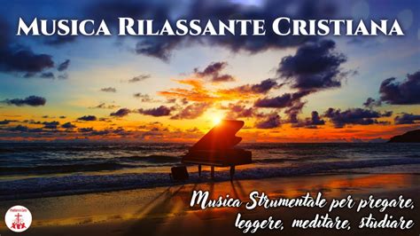 Musica Rilassante Cristiana Musica Strumentale Per Pregare Leggere