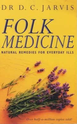 Folk Medicine : Natural Remedies for Everyday Ills book by D. C. Jarvis ...