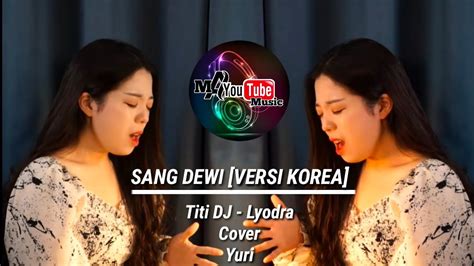 SANG DEWI VERSI KOREA YURI LYODRA MA YT MUSIC YouTube