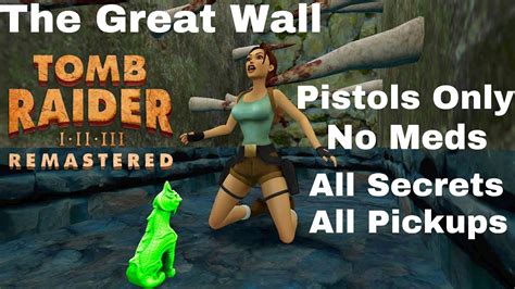 Tomb Raider Remastered The Great Wall All Secrets No Meds