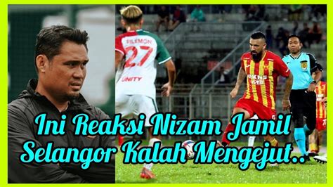 Ini Reaksi Nizam Jamil Selangor Kalah Mengejut Dalam Piala FA