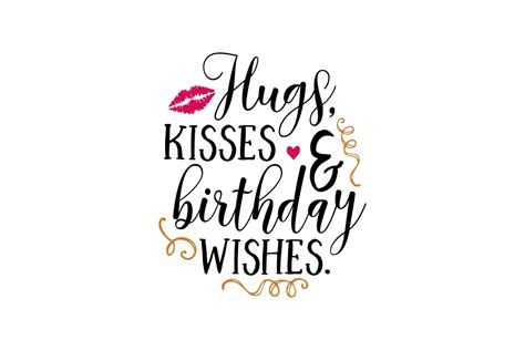 Hugs Kisses And Birthday Wishes 1519326 Svgs Design Bundles