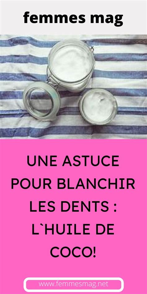 UNE ASTUCE POUR BLANCHIR LES DENTS L HUILE DE COCO Astuce Dent