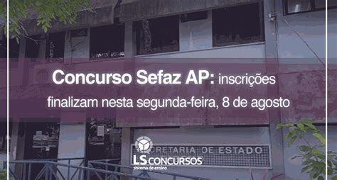 Concurso Sefaz Ap Edital Divulgado Inscri Es Finalizam Nesta