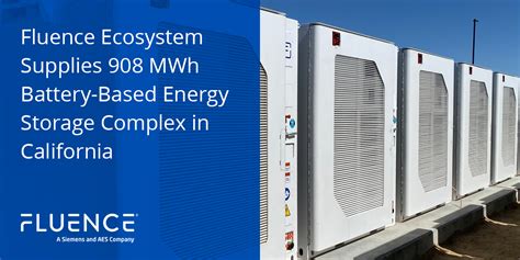 Fluence Ecosystem Supplies 908 Mwh Battery Based Energy Storage Complex In California Fluence