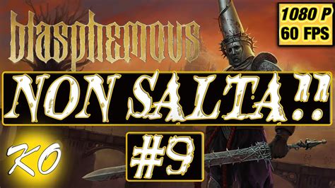 Blasphemous Gameplay ITA Let S Play 9 Non Salta 1080p 60fps