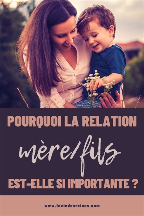 Pourquoi La Relation Mèrefils Est Elle Si Importante