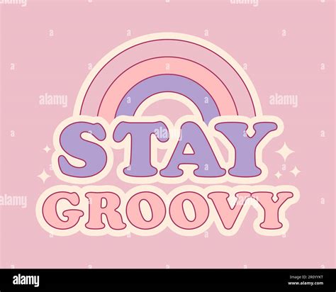 Stay Groovy Slogan With Rainbow In Pastel Colors Motivational Phrase