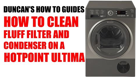 Hotpoint Ultima Dryer How To Clean Filters And Empty Water Tray Condenser And Fluff Filter