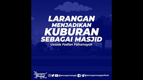 Larangan Menjadikan Kuburan Sebagai Masjid Ustadz Fadlan Fahamsyah