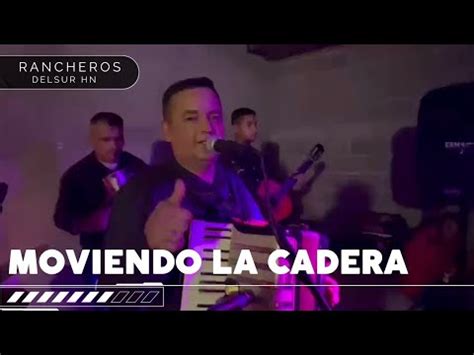 Los Rancheros Del Sur Hn Moviendo Las Caderas Youtube