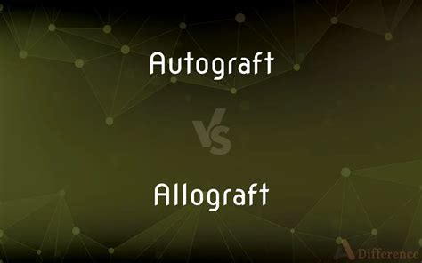 Autograft Vs Allograft Whats The Difference