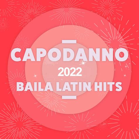 Capodanno 2022 Baila Latin Hits Compilation By Various Artists Spotify