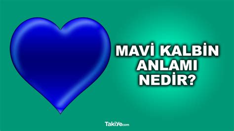 Mavi Kalbin Anlam Nedir Mavi Kalp Ne Demek Takiye