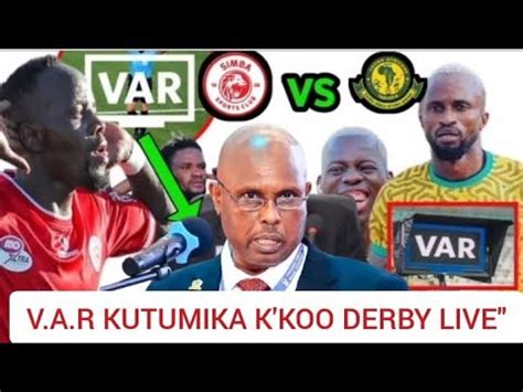 DERBY KARIAKOO RAIS WALLACE KARIA AMERUHUSU V A R KUTUMIKA 20 04 NI