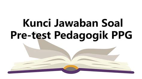 Kunci Jawaban Soal Pre Test Pedagogik Ppg Esensial Profesional Dan